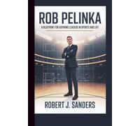 ROB PELINKA: A BLUEPRINT FOR ASPIRING LEADERS IN SPORTS AND LIFE