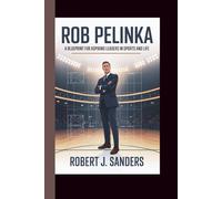 ROB PELINKA: A BLUEPRINT FOR ASPIRING LEADERS IN SPORTS AND LIFE