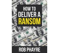 Rob Phayre How To Deliver A Ransom (Tascabile)