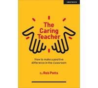 Rob Potts The Caring Teacher: How to make a positive difference in t (Tascabile)