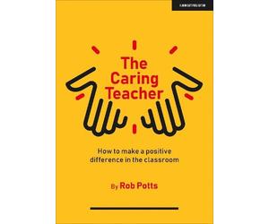 Rob Potts The Caring Teacher: How to make a positive difference in t (Tascabile)