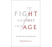 Rob Riemen To Fight Against This Age (Copertina rigida)