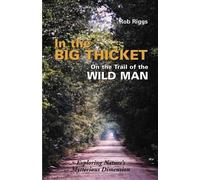 Rob Riggs In the Big Thicket on the Trail of the Wild Man (Tascabile)