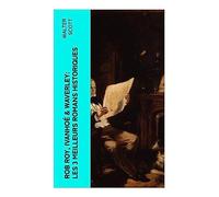 Rob Roy, Ivanhoé & Waverley: Les 3 Meilleurs Romans Historiques: Les meilleurs romans historiques de l'un des plus célèbres auteurs écossais, le " Magicien du Nord "