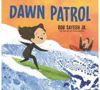 Rob Sayegh Dawn Patrol: A Father and Daughter Surfing Story (Copertina rigida)