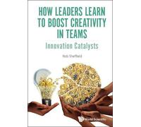 Rob Sheffield How Leaders Learn To Boost Creativity In Teams: (Copertina rigida)