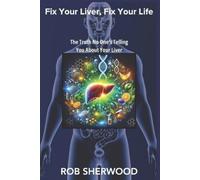 Rob Sherwood Fix Your Liver, Fix Your Life (Tascabile)