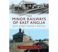 Rob Shorland-Ball The Minor Railways of East Anglia (Copertina rigida)