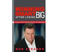 Rob Stearns Winning Smart After Losing Big (Tascabile)
