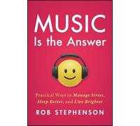 Music is the Answer: Practical Ways to Manage Stress, Sleep Better, and Live Brighter