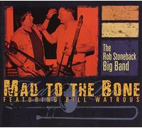 Rob Stoneback Big Band - Mad to the Bone
