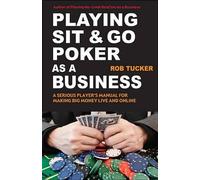 Rob Tucker Playing Sit-&-Go Poker as a Business (Tascabile)