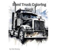 Rob Wasley Semi Truck Coloring Book A Creative Journey on the Open R (Tascabile)