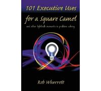 Rob Wherrett 101 Executive Uses for a Square Camel (Tascabile)