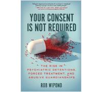 Rob Wipond Your Consent Is Not Required (Copertina rigida)