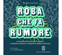 Roba che fa rumore. Una guida per adolescenti quando il disturbo ossessivo-compu
