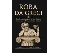 ROBA DA GRECI: Tutta la letteratura greca del liceo classico, riassunta con la dovuta mancanza di rispetto.