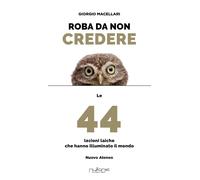 Roba da non credere. Le 44 lezioni laiche che hanno illuminato il mondo [Paperba