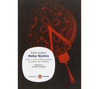 Roba nostra. Storia di soldi, politica, giustizia nel sistema del malaffare