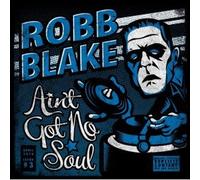 Robb Blake - Robb Blake - Ain't Got No Soul, Inc FREE CD!!