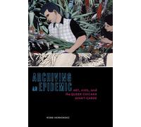 Robb Hernández Archiving an Epidemic (Copertina rigida) Sexual Cultures