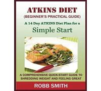 Robb Smith THE ATKINS DIET (A Beginner's Practical Guide) (Tascabile)