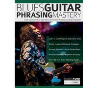 Robben Ford, Tim Pettingale, Joseph Alexander – Maestria nel Phrasing per Chitarra Blues – Tascabile