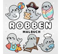 Robben Malbuch + 50 lehrreiche Fakten: Einfaches & Süßes Seehund Ausmalbuch für Kinder & Erwachsene in Magischen und Alltäglichen Szenen