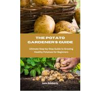 Robberts, Jane The Potato Gardeners Guide : Ultimate Step-By-Step Gui Book NUOVO