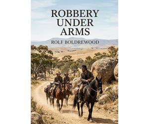 Robbery under arms: By rolf boldrewood