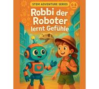 Robbi der Roboter lernt Gefühle Eine KI-Geschichte für Kinder: 1