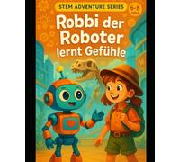 Robbi der Roboter lernt Gefühle: Eine KI-Geschichte für Kinder