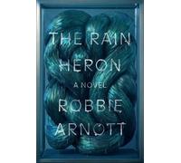 Robbie Arnott The Rain Heron (Tascabile)