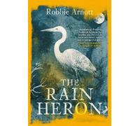 Robbie Arnott The Rain Heron (Tascabile)