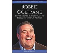 ROBBIE COLTRANE: How He Showed Us the Courage to Be Unapologetically Yourself. (Uplifting Life Story for Young Minds)