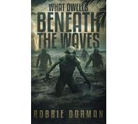 Robbie Dorman What Dwells Beneath the Waves (Tascabile)