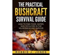 Robbie J Jones The Practical Bushcraft Survival Guide (Tascabile)