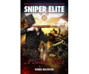 Robbie MacNiven A Single Shot (Tascabile) Sniper Elite Worlds Novel