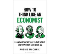 Robbie Mochrie How to Think Like an Economist (Copertina rigida) How To Think