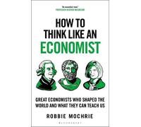 Robbie Mochrie How to Think Like an Economist (Copertina rigida) How To Think
