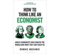Robbie Mochrie How to Think Like an Economist (Tascabile) How To Think