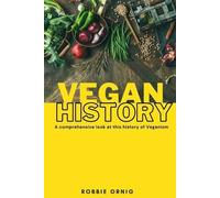 Robbie Ornig Vegan History, A comprehensive look at this history of (Tascabile)