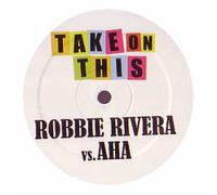 Robbie Rivera Vs a-Ha - Take on This