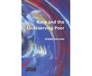 Robbie Shilliam Race and the Undeserving Poor (Tascabile)