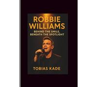 Robbie Williams: Behind the Smile, Beneath the Spotlight