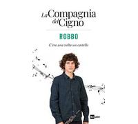 Robbo. C’era una volta un castello. La Compagnia del Cigno
