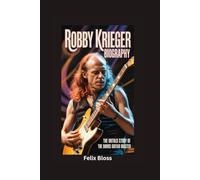 ROBBY KRIEGER BIOGRAPHY: The Untold Story of The Doors Guitar Master