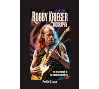 ROBBY KRIEGER BIOGRAPHY: The Untold Story of The Doors Guitar Master