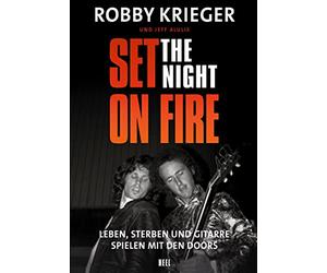 Robby Krieger: Set the Night on Fire: Leben, sterben und Gitarre spielen mit den Doors