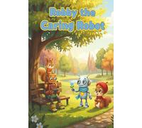 Robby the Caring Robot: A Story about kindness, friendship and giving.